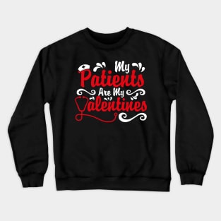 My Patients are My Valentines, Nurse Valentines Day Gift Crewneck Sweatshirt